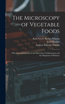 Hardcover The Microscopy of Vegetable Foods: With Special Reference to the Detection of Adulteration and the Diagnosis of Mixtures Book