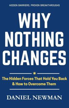 Paperback Why Nothing Changes: The Hidden Forces That Hold You Back & How To Overcome Them Book