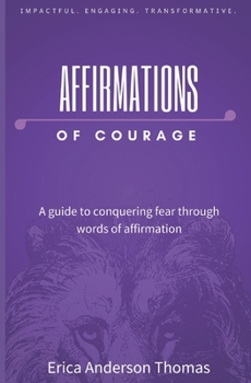 Paperback Affirmations of Courage: A guide to conquering fear through words of affirmation Book