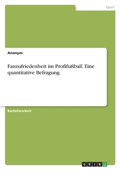 Paperback Fanzufriedenheit im Profifußball. Eine quantitative Befragung [German] Book