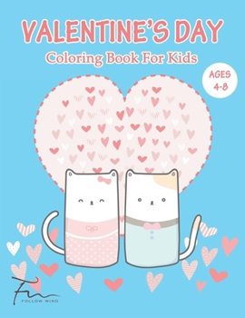 VALENTINE'S DAY coloring book for kids ages 4-8: Unique and Cute Designs with Valentine Day Animal Theme Such as Lovely Bear, Rabbit, Penguin, Dog, Cat, and More!
