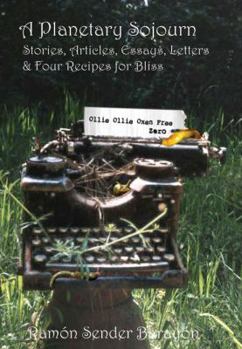 Paperback A Planetary Sojourn: Stories, Articles, Essays, Letters & 4 Recipes for Bliss Book