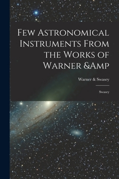 Paperback Few Astronomical Instruments From the Works of Warner & Swasey Book