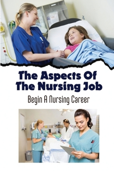 Paperback The Aspects Of The Nursing Job: Begin A Nursing Career Book