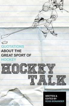 Paperback Hockey Talk: Quotations About the Great Sport of Hockey, From The Players and Coaches Who Made It Great Book