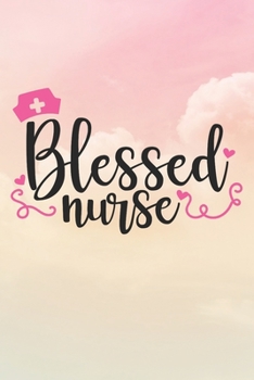 Paperback Blessed Nurse: Nurse Journal / Notebook / Diary - Funny Quote Nurse Gift for School, Work, Birthday, or Christmas Book