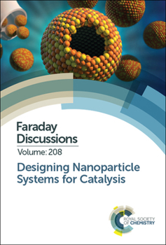 Hardcover Designing Nanoparticle Systems for Catalysis: Faraday Discussion 208 Book