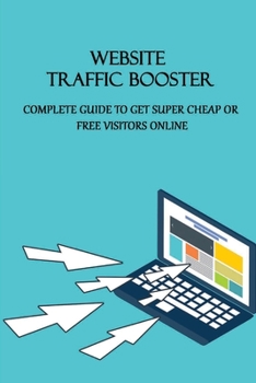 Paperback Website Traffic Booster: Complete Guide To Get Super Cheap Or Free Visitors Online: Global Marketing Kindle Store Book