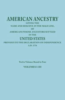 Paperback American Ancestry: Giving the Name and Descent, in the Male Line, of Americans Whose Ancestors Settled in the United States Previous to T Book