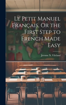 Hardcover Le Petit Manuel Français, Or the First Step to French Made Easy Book