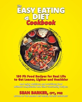 Paperback The Easy Eating Diet Cookbook: 150 Fit Food Recipes for Real Life, to Get Leaner, Lighter and Healthier Book