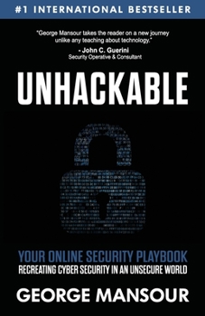 Paperback Unhackable: Your Online Security Playbook: Recreating Cyber Security in an Unsecure World Book