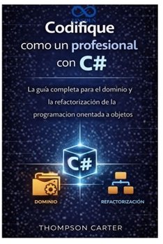 Paperback Codifique como un profesional con C#: La guía completa para el dominio y la refactorización de la programación orientada a objetos [Spanish] Book