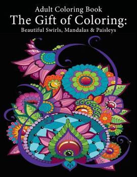 Paperback Adult Coloring Book: The Gift of Coloring: Beautiful Swirls, Mandalas & Paisleys Book