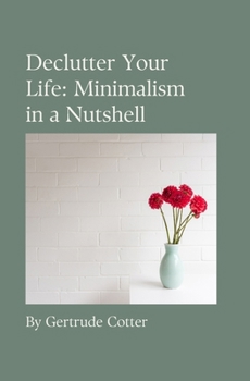 Paperback Minimalism in a Nutshell: A Holistic Approach to Decluttering your Life Book