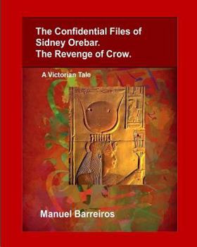 Paperback The Confidential Files of Sidney Orebar.The Revenge of Crow.: A Victorian Tale. Book