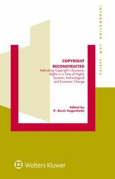 Hardcover Copyright Reconstructed: Rethinking Copyright's Economic Rights in a Time of Highly Dynamic Technological and Economic Change Book