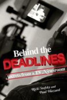 Paperback Behind the Deadlines: Secrets from a TV Newsroom Book