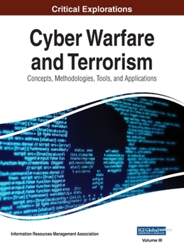Hardcover Cyber Warfare and Terrorism: Concepts, Methodologies, Tools, and Applications, VOL 3 Book