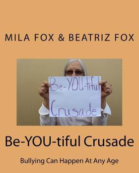 Paperback Be-YOU-tiful Crusade: Bullying Can Happen at Any Age Book