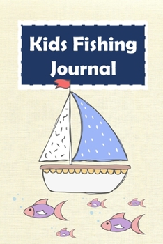 Kids Fishing Journal: My Fishing Journal, Kids Journal Diary for Recording Fishing with a Kraft Cream Cover (Vol.)