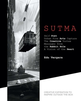 SUTMA: Self Poet . Urban Fine Arts Capture . The Creative Vortex . Messages from the Rabbit Hole . A Vision of the Heart