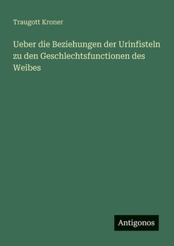 Paperback Ueber die Beziehungen der Urinfisteln zu den Geschlechtsfunctionen des Weibes [German] Book