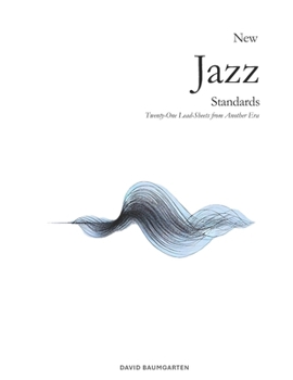 New Jazz Standards: Twenty-One Lead-Sheets from Another Era