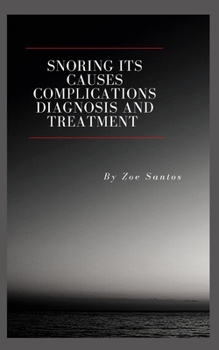 Paperback Snoring its causes complications diagnosis and treatment and how to stop it? Book