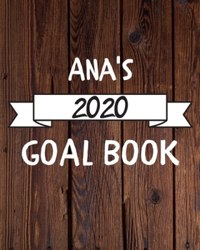 Ana's 2020 Goal Book: 2020 New Year Planner Goal Journal Gift for Ana / Notebook / Diary / Unique Greeting Card Alternative