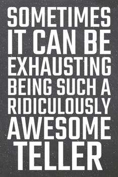 Sometimes It Can Be Exhausting Being Such a Ridiculously Awesome Teller : Teller Dot Grid Notebook, Planner or Journal - 110 Dotted Pages - Office Equipment, Supplies - Funny Teller Gift Idea for Chri
