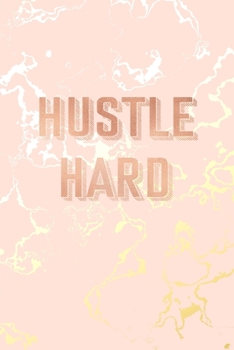 Hustle Hard: Inspirational Quote Bullet Journal, Beautiful Pink Marble and Gold | 6 x 9, 120 Dot Grid Pages