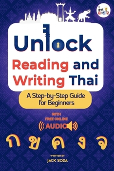 Paperback Unlock Reading and Writing Thai: A Step-by-Step Guide for Beginners to Master Thai Script with Audio Support. Book