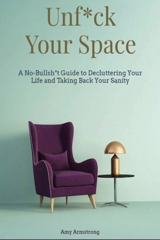 Paperback Unf*ck Your Space: A No-Bullsh*t Guide to Decluttering Your Life and Taking Back Your Sanity Book