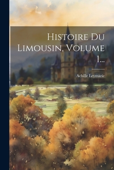 Paperback Histoire Du Limousin, Volume 1... [French] Book