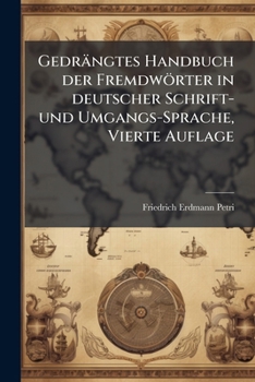 Gedrängtes Handbuch Der Fremdwörter In Deutscher Schrift- Und Umgangs-sprache: Zum Verstehen Und Vermeiden Jener, Mehr Oder Weniger Entbehrlichen Einm