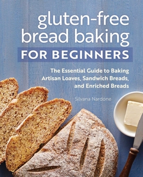 Paperback Gluten-Free Bread Baking for Beginners: The Essential Guide to Baking Artisan Loaves, Sandwich Breads, and Enriched Breads Book