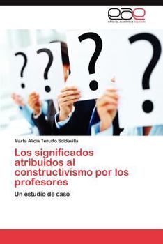 Paperback Los Significados Atribuidos Al Constructivismo Por Los Profesores [Spanish] Book