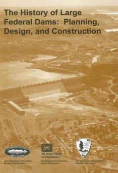 Paperback The History of Large Federal Dams: Planning, Design, and Construction Book