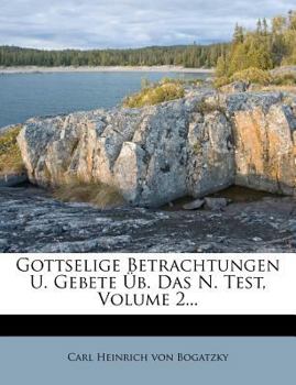 Paperback Gottselige Betrachtungen Und Gebete ?ber Das Neue Testament, Zweyter Theil. [German] Book