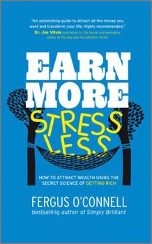 Paperback Earn More, Stress Less: How to Attract Wealth Using the Secret Science of Getting Rich Your Practical Guide to Living the Law of Attraction Book