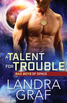 A Talent for Trouble - Book #1 of the Bad Boys of Space