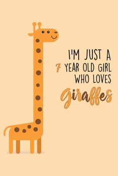 Paperback I'm Just A 7 Year Old Girl Who Loves Giraffes: 7 Year Old Gifts. 7th Birthday Gag Gift for Women And Girls. Suitable Notebook / Journal For Giraffe Lo Book