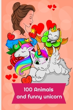 Paperback 100 animals and funny Unicorn: An kids Coloring Book with dragons, unicron, Horses, Cats, and Many More! 100 pages of painting and drawing for your k Book