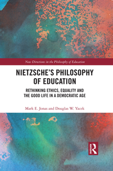 Paperback Nietzsche's Philosophy of Education: Rethinking Ethics, Equality and the Good Life in a Democratic Age Book