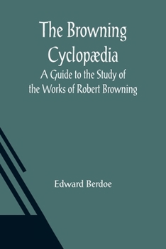 Paperback The Browning Cyclopædia: A Guide to the Study of the Works of Robert Browning Book