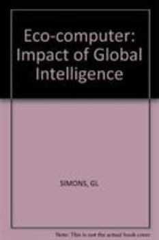 Hardcover Eco-Computer: The Impact of Global Intelligence Book