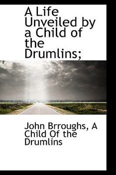 Paperback A Life Unveiled by a Child of the Drumlins; Book