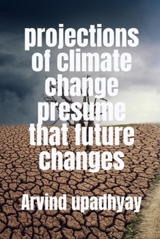 Paperback projections of climate change presume that future changes Book