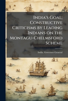 Paperback India's Goal; Constructive Criticisms by Leading Indians on the Montagu-Chelmsford Scheme Book